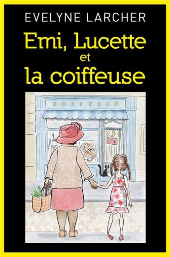 Couverture du livre « Emi, Lucette et la coiffeuse » de Evelyne Larcher aux éditions Librinova