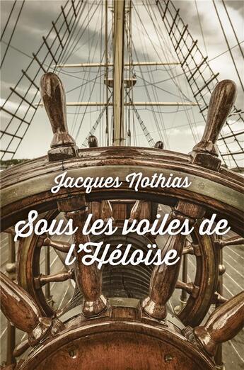 Couverture du livre « Sous les voiles de l'Héloïse » de Jacques Nothias aux éditions Librinova