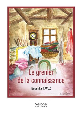 Couverture du livre « Le grenier de la connaissance » de Nouchka Favez aux éditions Verone