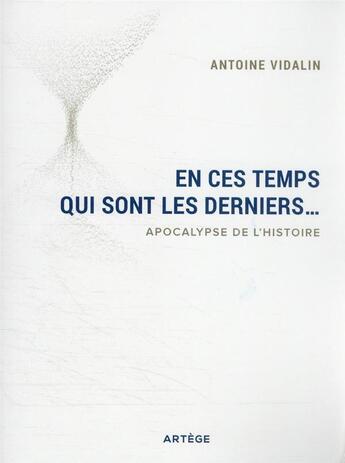 Couverture du livre « En ces temps qui sont les derniers... : apocalypse de l'histoire » de Antoine Vidalin aux éditions Artege