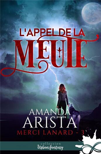 Couverture du livre « Merci Lanard Tome 3 : L'appel de la meute » de Amanda Arista aux éditions Collection Infinity