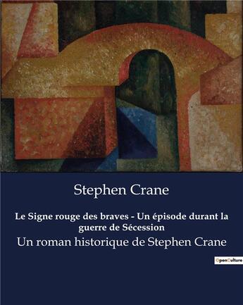 Couverture du livre « Le Signe rouge des braves - Un épisode durant la guerre de Sécession : Un roman historique de Stephen Crane » de Stephen Crane aux éditions Culturea