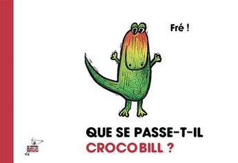 Couverture du livre « Que se passe-t-il Crocobill ? » de Fre ! aux éditions Le Teetras Magic