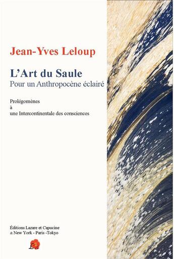 Couverture du livre « L'art du saule pour un antropocene eclaire - prolegomenes a une intercontinentale des consciences » de Jean-Yves Leloup aux éditions Lazare Et Capucine