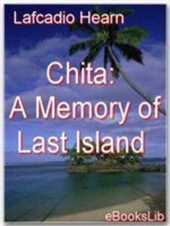 Couverture du livre « Chita:A Memory of Last Island » de Lafcadio Hearn aux éditions Ebookslib