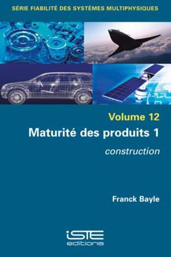 Couverture du livre « Maturité des produits 1 : construction » de Franck Bayle aux éditions Iste