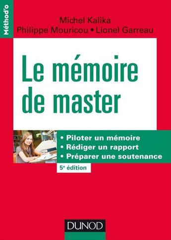 Couverture du livre « Le mémoire de master ; piloter un mémoire, rédiger un rapport, préparer une soutenance (5e édition) » de Michel Kalika aux éditions Dunod