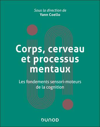 Couverture du livre « Corps, cerveau et représentations mentales : Les fondements sensorimoteurs de la cognition » de Yann Coello aux éditions Dunod