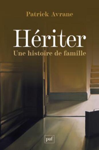 Couverture du livre « Hériter, une histoire de famille » de Patrick Avrane aux éditions Puf