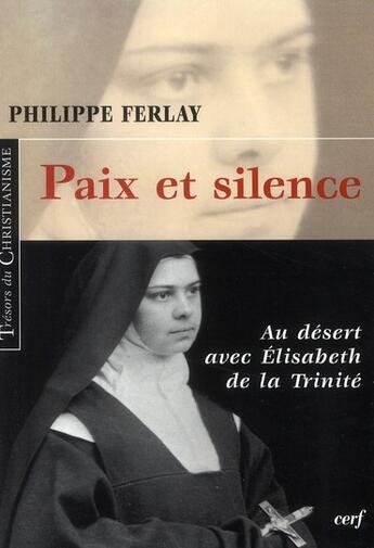 Couverture du livre « Paix et silence ; au désert avec Elisabeth de la Trinité » de Ferlay P aux éditions Cerf