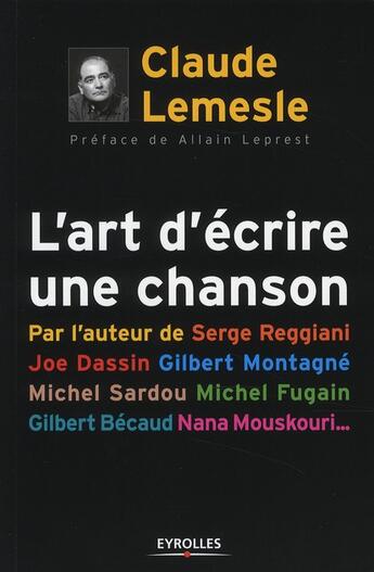 Couverture du livre « L'art d'écrire une chanson ; par l'auteur de Serge Reggiani, Joe Dassin, Gilbert Montagné, Michel Sardou, Michel Fugain, Gilbert Bécaud, Nana Mouskouri... » de Claude Lemesle aux éditions Organisation