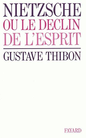 Couverture du livre « Nietzsche ou le déclin de l'esprit » de Gustave Thibon aux éditions Fayard