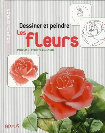 Couverture du livre « Dessiner et peindre les fleurs » de Le Gendre/Legendre aux éditions Mango