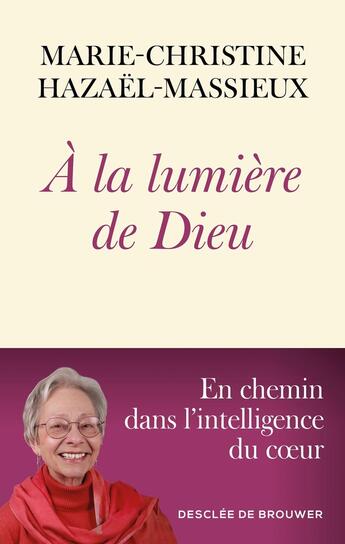 Couverture du livre « À la lumière de Dieu : En chemin dans l'intelligence du coeur » de Marie-Christine Hazael-Massieux aux éditions Desclee De Brouwer