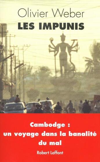 Couverture du livre « Les impunis ; Cambodge : une nouvelle banalité du mal » de Olivier Weber aux éditions Robert Laffont