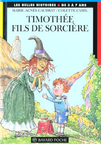 Couverture du livre « Timothée ; fils de sorcière » de Marie-Agnes Gaudrat et Colette Camil aux éditions Bayard Jeunesse