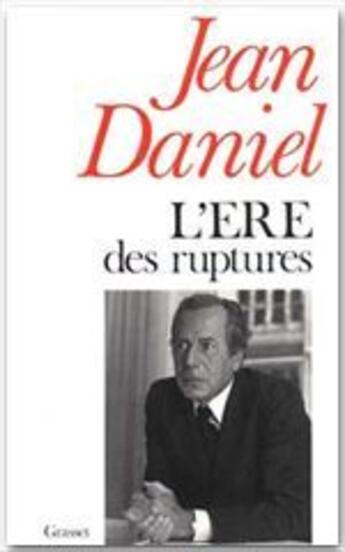 Couverture du livre « L'ère des ruptures » de Jean Daniel aux éditions Grasset