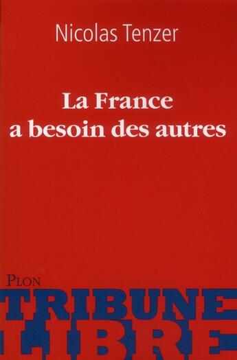 Couverture du livre « La France à besoin des autres » de Nicolas Tenzer aux éditions Plon