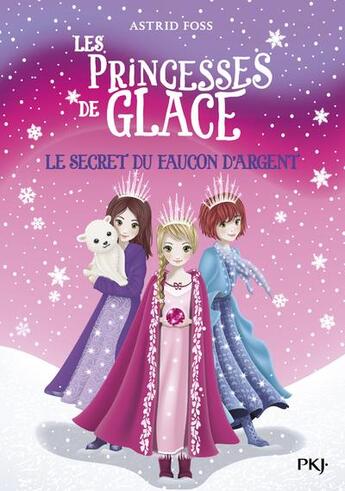 Couverture du livre « Les princesses de glace Tome 1 : le secret du faucon d'argent » de Monique Busdongo et Astrid Foss aux éditions Pocket Jeunesse