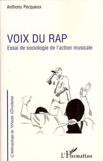 Couverture du livre « Voix du rap ; essai de sociologie de l'action musicale » de Anthony Pecqueux aux éditions L'harmattan