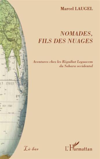 Couverture du livre « Nomades, fils des nuages ; aventures chez les Réguibat Leguacem du Sahara occidental » de Marcel Laugel aux éditions L'harmattan