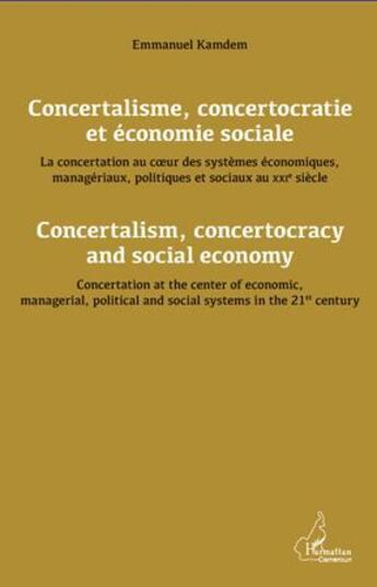 Couverture du livre « Concertalisme, concertocratie et économie sociale ; concertalism, concertocracy and social economy » de Emmanuel Kamdem aux éditions L'harmattan