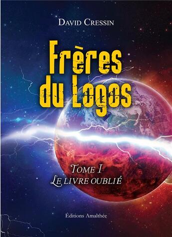 Couverture du livre « Frère du logos Tome 1 ; le livre oublié » de David Cressin aux éditions Amalthee