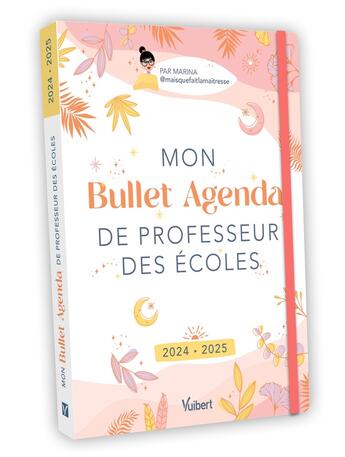 Couverture du livre « Mon Bullet Agenda de professeur des écoles : Pour une année zen et équilibrée ! (édition 2024/2025) » de Marina Dille aux éditions Vuibert