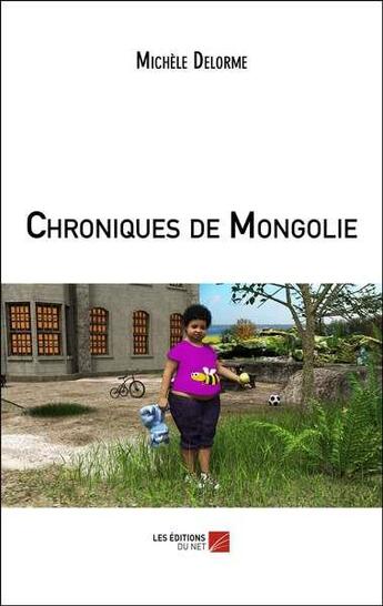 Couverture du livre « Chroniques de Mongolie » de Michele Delorme aux éditions Editions Du Net