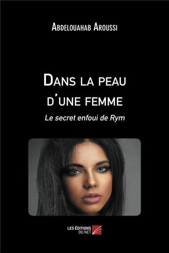 Couverture du livre « Dans la peau d'une femme : le secret enfoui de Rym » de Abdelouahab Aroussi aux éditions Editions Du Net