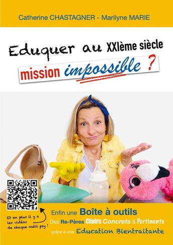 Couverture du livre « Eduquer au XXIème siècle : mission impossible? : Re-Pères et Boite à outils pour une Education bientraitante » de Catherine Chastagner et Marilyne Marie aux éditions Books On Demand