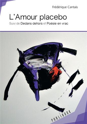 Couverture du livre « L'amour placebo ; dedans dehors ; poésie en vrac » de Frederique Cantais aux éditions Publibook