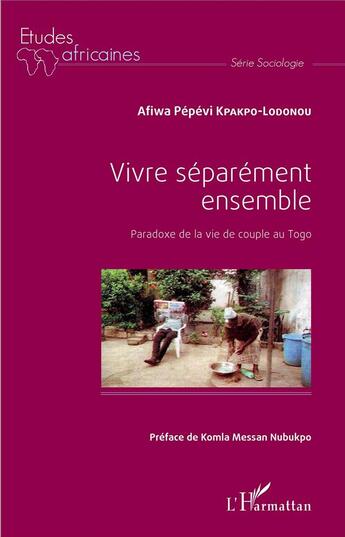 Couverture du livre « Vivre séparément ensemble : Paradoxe de la vie de couple au Togo » de Afiwa Pépévi Kpakpo-Lodonou aux éditions L'harmattan