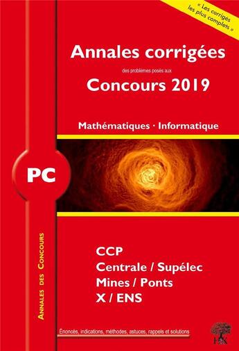 Couverture du livre « Annales des concours ; mathématiques et informatique ; PC ; annales corrigées ; concours 2019 » de  aux éditions H & K