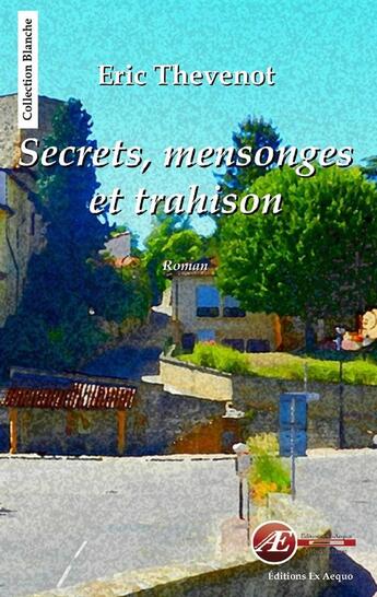 Couverture du livre « Secrets, mensonges et trahison » de Eric Thevenot aux éditions Ex Aequo