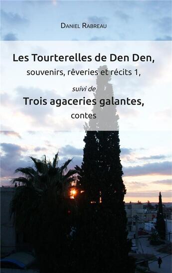 Couverture du livre « Les tourterelles de Den Den, souvenirs, rêveries et récits 1 ; trois agaceries galantes, contes » de Daniel Rabreau aux éditions Iggybook