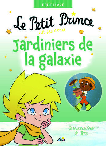 Couverture du livre « Le petit prince et ses amis jardiniers de la galaxie » de Anonyme aux éditions Aedis