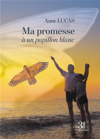 Couverture du livre « Ma promesse à un papillon blanc » de Anne Lucas aux éditions Les Trois Colonnes