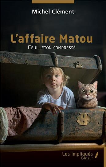 Couverture du livre « L'affaire Matou : feuilleton compressé » de Michel Clément aux éditions Les Impliques