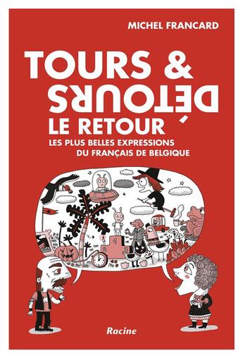 Couverture du livre « Tours et détours, le retour; les plus belles expressions du français de Belgique » de Michel Francard aux éditions Editions Racine