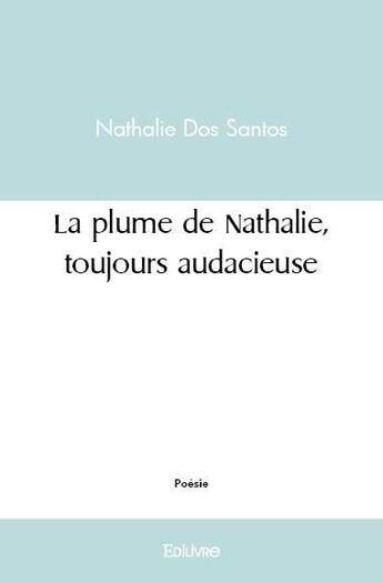 Couverture du livre « La plume de Nathalie, toujours audacieuse » de Dos Santos Nathalie aux éditions Edilivre