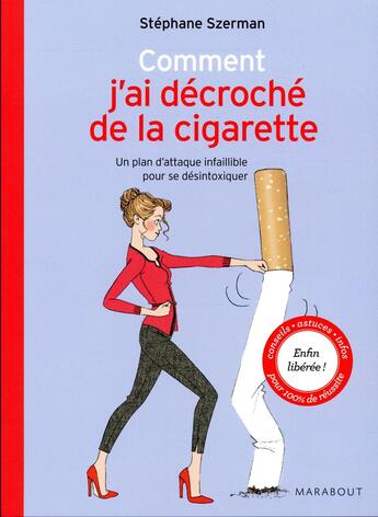 Couverture du livre « Comment j'ai décroché de la cigarette ; un plan d'attaque infaillible pour se désintoxiquer » de Stephane Szerman et Delphine Soucail aux éditions Marabout