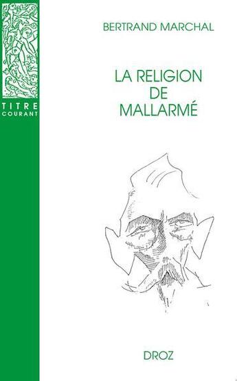 Couverture du livre « La religion de mallarme. nouvelle edition revue et corrigee » de Bertrand Marchal aux éditions Droz