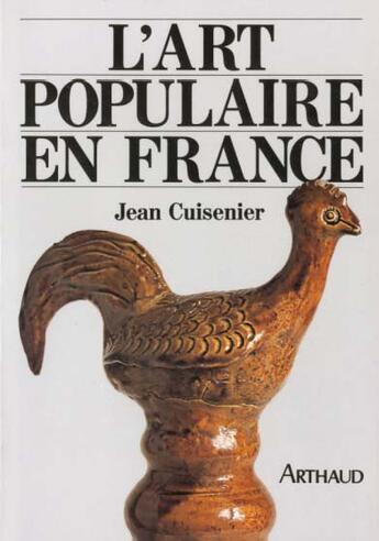 Couverture du livre « L'Art populaire en France : rayonnement, modèles et sources » de Jean Cuisenier aux éditions Flammarion
