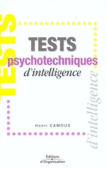 Couverture du livre « Tests Psychotechniques D'Intelligence ; 3e Edition » de Henri Camous aux éditions Organisation