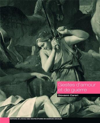 Couverture du livre « Gestes d'amour et de guerre - la jerusalem delivree, images » de Giovanni Careri aux éditions Ehess