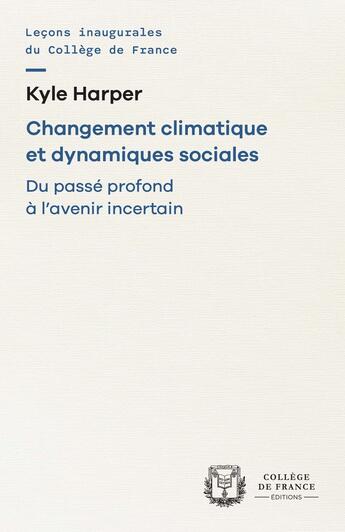 Couverture du livre « Changement climatique et dynamiques sociales : Du passé profond à l'avenir incertain » de Kyle Harper aux éditions College De France