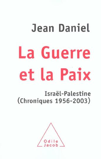 Couverture du livre « La guerre et la paix - israel-palestine (chroniques 1956-2003) » de Jean Daniel aux éditions Odile Jacob