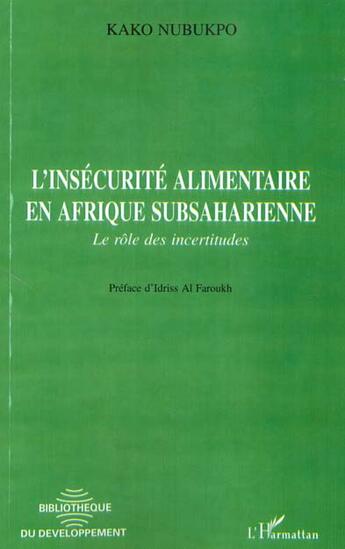 Couverture du livre « L'INSECURITE ALIMENTAIRE EN AFRIQUE SUBSAHARIENNE : Le rôle des incertitudes » de Kako Nubukpo aux éditions L'harmattan