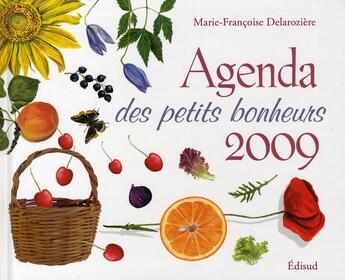 Couverture du livre « Agenda des petits bonheurs 2009 » de Marie-Francoise Delaroziere aux éditions Edisud